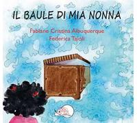 Il baule di mia nonna. Ediz. illustrata