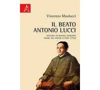 Il beato Antonio Lucci. Vescovo di Bovino OFMConv padre dei poveri (1729-1752)