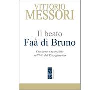 Il beato Faà di Bruno. Cristiano e scienziato nell'età del Risorgimento - ...
