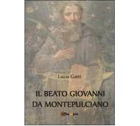 Il beato Giovanni di Montepulciano - Lucia Gatti, 2012, Youcanprint