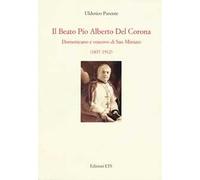Il beato Pio Alberto del Corona. Domenicano e vescovo di San Miniato (1837-1912)
