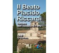 Il beato Placido Riccardi. Rettore dell'Abbazia di Farfa