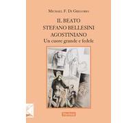 Il beato Stefano Bellesini agostiniano. Un cuore grande e fedele