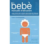 Il bebè. Manuale d'istruzioni. Guida pratica per l'utente, risoluzione dei problemi e consigli utili per la corretta installazione e manutenzione