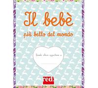 Il bebè più bello del mondo. Ediz. a colori. Ediz. a spirale