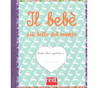 Il bebè più bello del mondo. Ediz. a colori. Ediz. a spirale