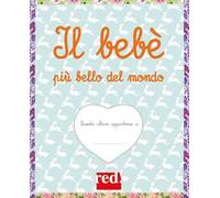Il bebè più bello del mondo. Ediz. a colori. Ediz. a spirale