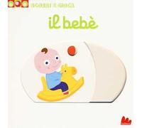 Il bebè. Scorri e gioca. Ediz. a colori