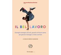 Il bel lavoro. Consigli strategici piccoli, grandi e di buon senso per gio...