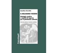 Il bellissimo vecchio. Strategie creative e modelli di impresa per il patrimonio culturale. Ediz. ampliata