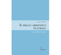 Il bello armonico teatrale (1792, per l'inaugurazione del teatro La Fenice...