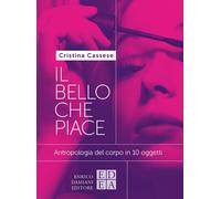 Il bello che piace. Antropologia del corpo in 10 oggetti - 2023 -
