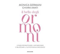 IL BELLO DEGLI ORMONI - GERMANI MONICA, AMATI CHIARA - MONDADORI