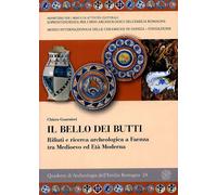Il bello dei butti. Rifiuti e ricerca archeologica a Faenza tra Medioevo e età moderna