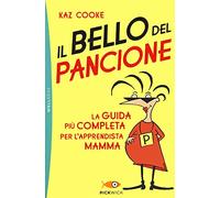 Il bello del pancione. La guida più completa per l'apprendista mamma