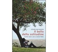 Il bello della solitudine. Come stare soli e vivere felici