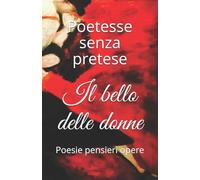 Il bello delle donne: Poesie pensieri opere