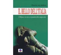 Il bello dell'Italia. Il Belpaese visto dai corrispondenti della stampa estera