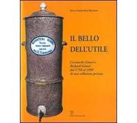 Il bello dell'utile. Ceramiche Ginori e Richard-Ginori dal 1750 al 1950