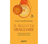Il bello di sbagliare. Come vincere l'ansia di commettere errori