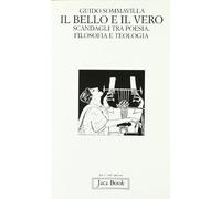 Il bello e il vero. Scandagli tra poesia, filosofia e teologia