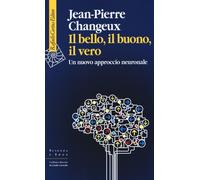 Il bello, il buono, il vero. Un nuovo approccio neuronale - 2013