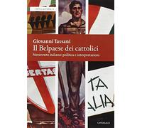 Il belpaese dei cattolici. Novecento italiano: politica e interpretazioni