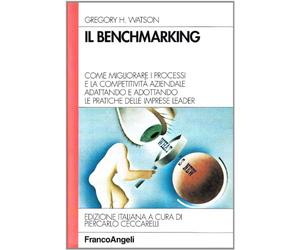 Il benchmarking. Come migliorare i processi e la competitività aziendale adattando e adottando le pratiche delle imprese leader