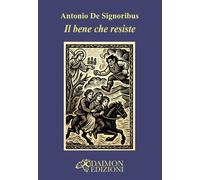 Il bene che resiste - De Signoribus Antonio