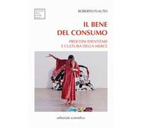 Il bene del consumo. Processi identitari e cultura della merce