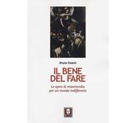 Il bene del fare. Le opere di misericordia per un mondo indifferente