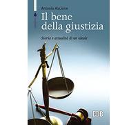 Il bene della giustizia. Storia e attualità di un ideale