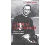 Il bene fa poco rumore. Biografia del beato don Mario Ciceri