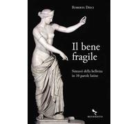 Il bene fragile. Sintassi della bellezza in 10 parole latine