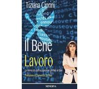 Il bene lavoro. La nuova era dell'occupazione globale in Italia. Nuova ediz.