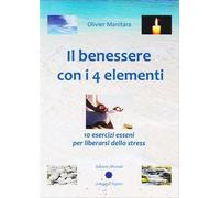 Il benessere con i 4 elementi. 10 esercizi esseni per liberarsi dallo stress