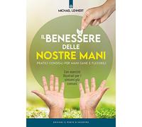 Il benessere delle nostre mani. Pratici consigli per mani sane e flessibili