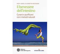 Il benessere dell'intestino. Curarsi e purificarsi con i metodi naturali