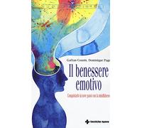 Il benessere emotivo. Conquistarlo in nove passi con la mindfulness