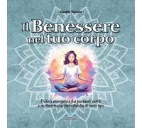 Il benessere nel tuo corpo. Pulizia energetica dai parassiti sottili e da ...