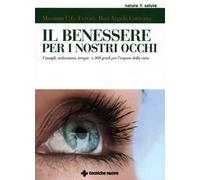 Il benessere per i nostri occhi. Consigli, indicazioni, terapie a 360 gradi per l'organo della vista