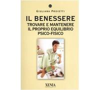 Il benessere. Trovare e mantenere il proprio equilibrio psico-fisico