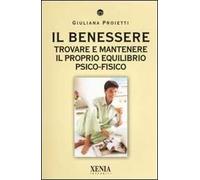Il benessere. Trovare e mantenere il proprio equilibrio psico-fisico