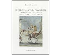 9788877664464 Il bergamasco in commedia. La tradizione dello Zan...antico regime