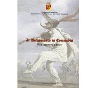 Il bergamasco in commedia. Vita, amori e passioni - [Lubrina Bramani Editore]