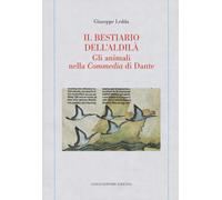 Il bestiario dell'aldilà. Gli animali nella Commedia di Dante - Ledda Giuseppe