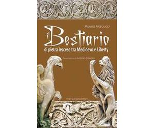 Il bestiario di pietra leccese tra Medioevo e liberty. Ediz. illustrata