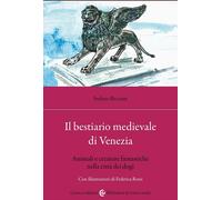 Il bestiario medievale di Venezia. Animali e creature fantastiche nella città de