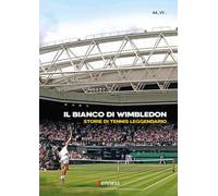Il bianco di Wimbledon. Storie di tennis leggendario