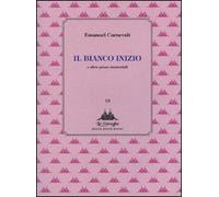 Il bianco inizio e altre prose memoriabili